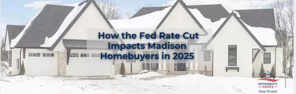 How the Fed Rate Cut Impacts Madison Homebuyers in 2025