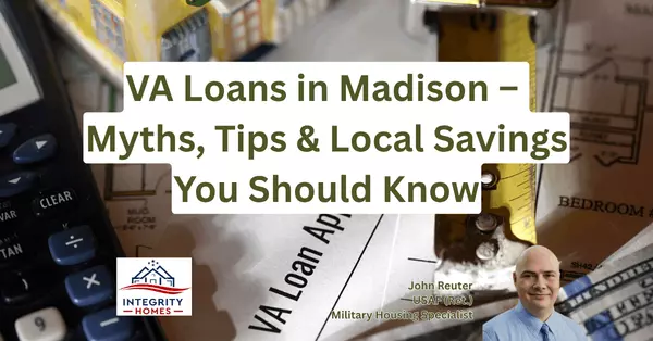 How to Use a VA Loans in Madison - Myths, Tips & Local Savings