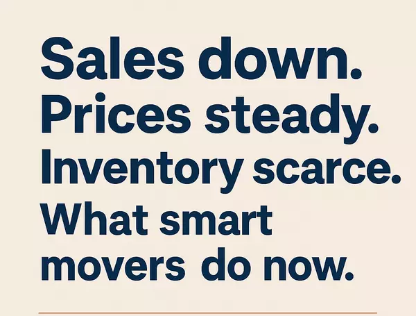 Sales down. Prices steady. Inventory scarce. What smart movers do now.