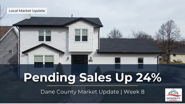 Pending Sales Up 24% in Dane County — Week 8 Market Report | Integrity Homes,John Reuter