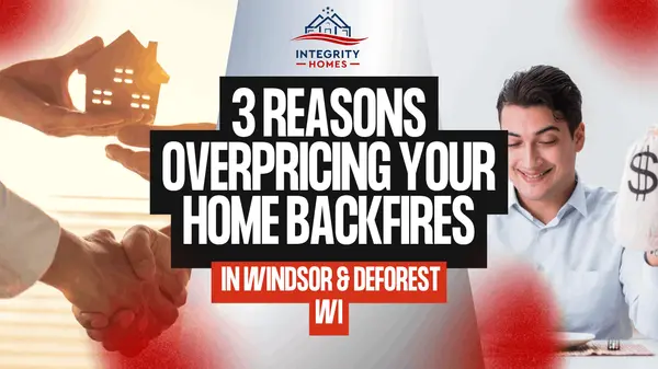 3 Reasons Overpricing Your Home Backfires in Windsor & DeForest WI,John Reuter