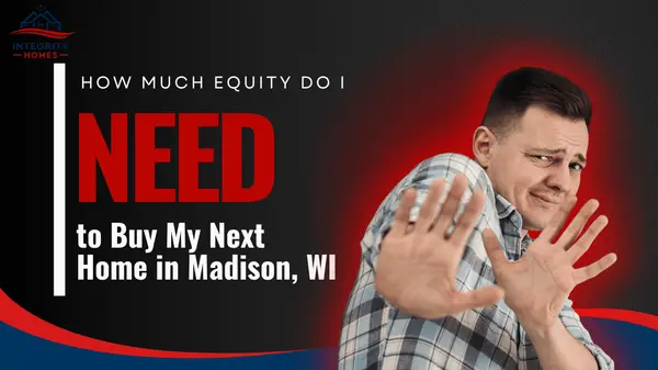 How Much Equity Do You Need to Buy Your Next Home in Madison WI?
