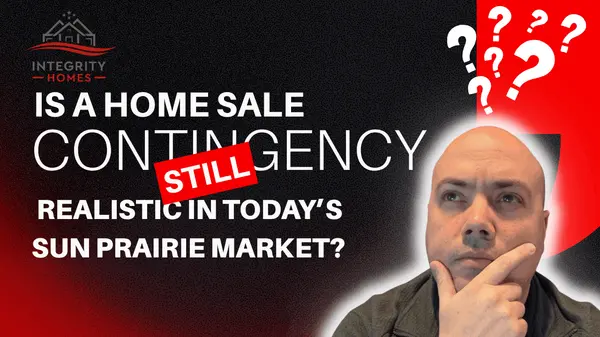 Is a Home Sale Contingency Still Realistic in Today's Sun Prairie Market?