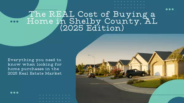 The Real Cost of Buying a Home in Shelby County, AL (2025 Edition),Dusty & Kristen Lewis