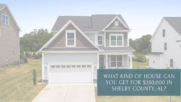  What Kind of House Can You Get for $350,000 in Shelby County, AL?,Dusty & Kristen Lewis