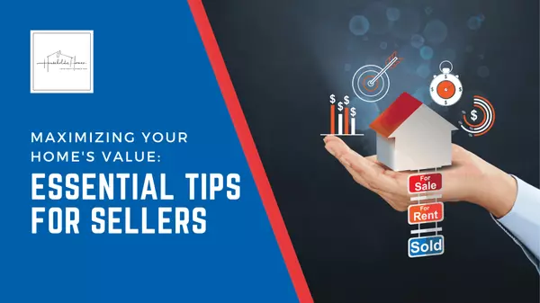 Maximizing Your Home's Value: Essential Tips for Sellers