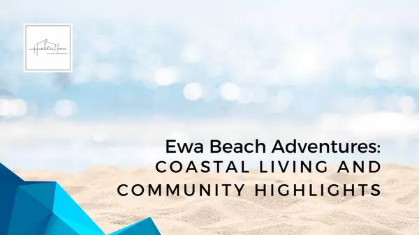 Ewa Beach Adventures: Coastal Living and Community Highlights