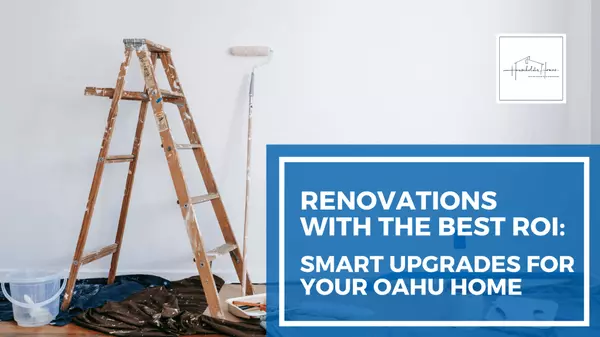 Renovations with the Best ROI: Smart Upgrades for Your Oahu Home