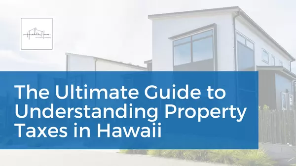 The Ultimate Guide to Understanding Property Taxes in Hawaii
