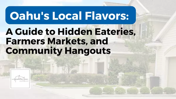 Oahu's Local Flavors: A Guide to Hidden Eateries, Farmers Markets, and Community Hangouts