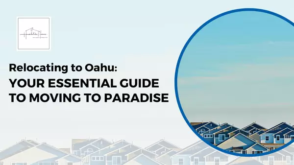 Relocating to Oahu: Your Essential Guide to Moving to Paradise