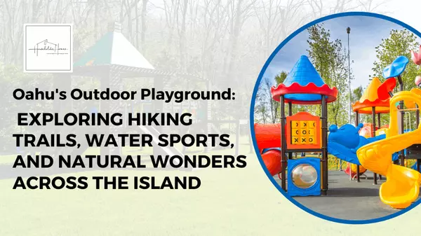 Oahu's Outdoor Playground: Exploring Hiking Trails, Water Sports, and Natural Wonders Across the Island