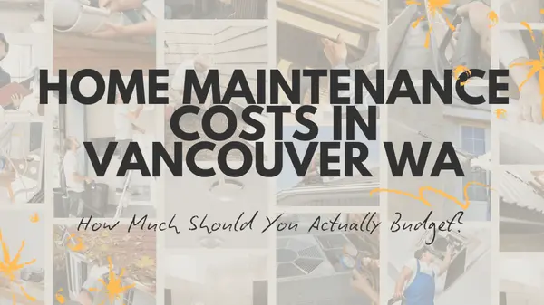 Home Maintenance Costs in Vancouver WA: Local Budgeting Guide
