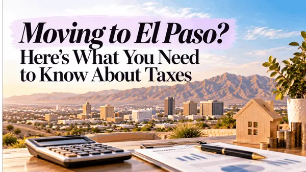 Moving to El Paso, Texas? A Complete Tax Guide for New Residents