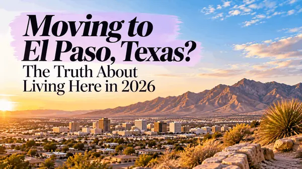 Moving to El Paso in 2026? The Pros, Cons & What You Need to Know
