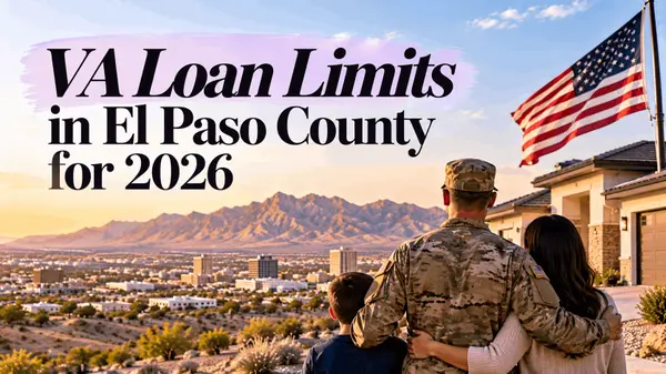 VA Loan Limits in El Paso, Texas: What Fort Bliss Buyers Need to Know in 2026