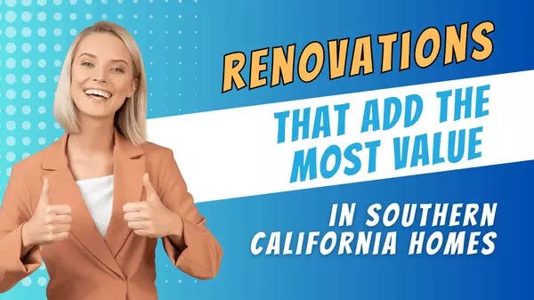 Renovations That Add the Most Value in Southern California Homes!