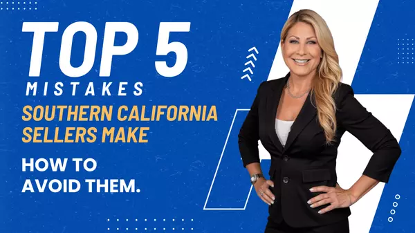 Top 5 Mistakes SoCal Sellers Make (and How to Avoid Them)