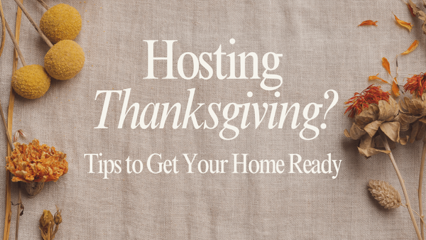Hosting Thanksgiving at Home: Quick Tips to Get Your Home Guest-Ready