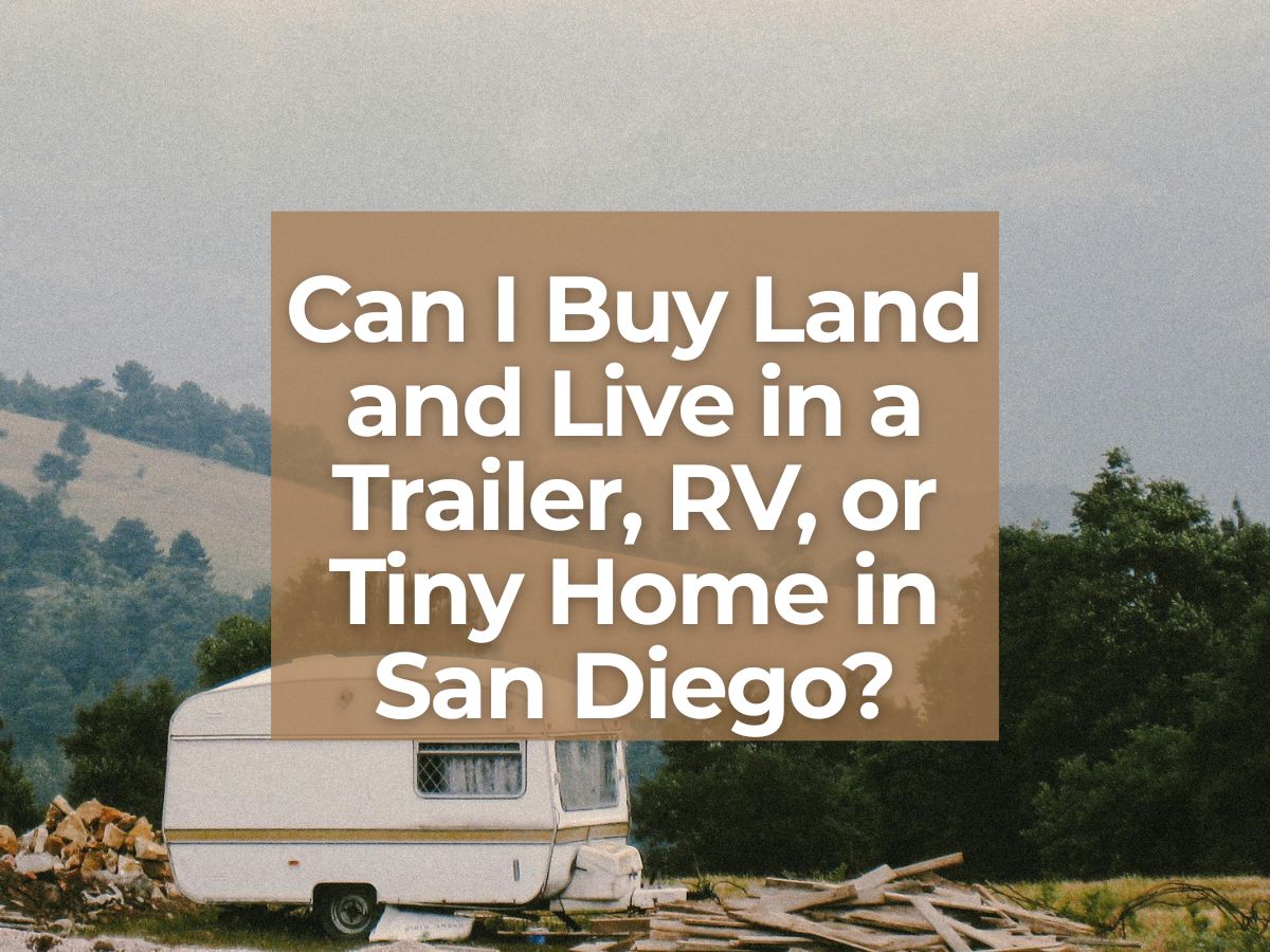 Can I Buy Land and Live in a Trailer, RV, or Tiny Home in San Diego? words with a trailer on vacant land in the background
