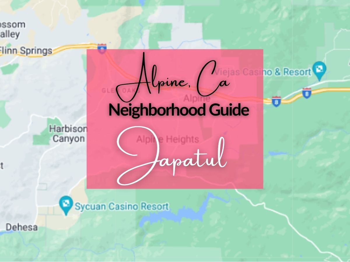 Japatul, Japatul Valley in Alpine CA over map of Alpine Featuring Alpine Neighborhood Guide
