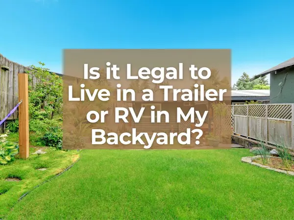 Is it Legal to Live in a Trailer or RV in My Backyard