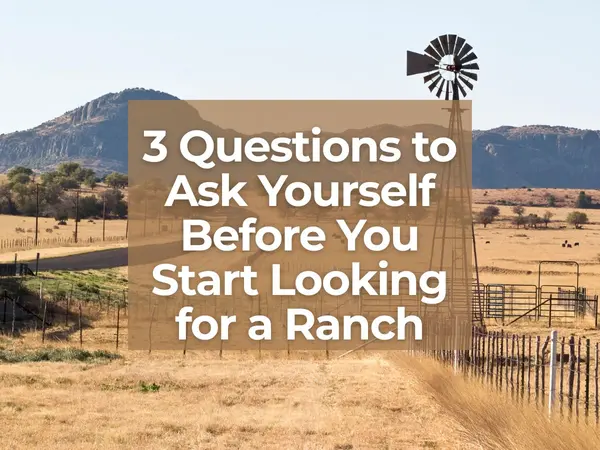3 Questions to Ask Yourself Before You Start Looking for a Ranch,Rachell Lara