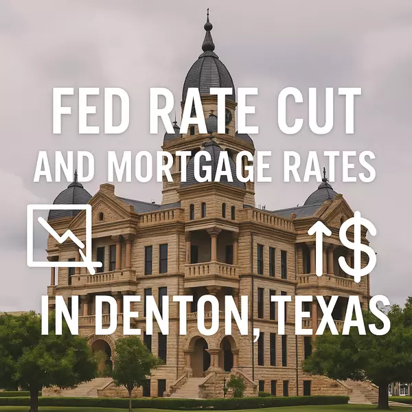 How the Fed’s New Rate Cut Could Affect Mortgage Rates in Denton County