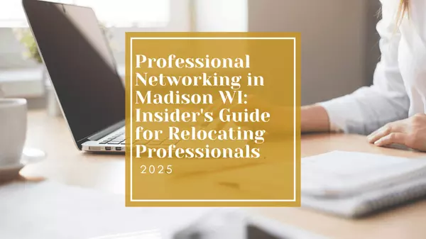 Professional Networking in Madison WI: Insider's Guide for Relocating Professionals