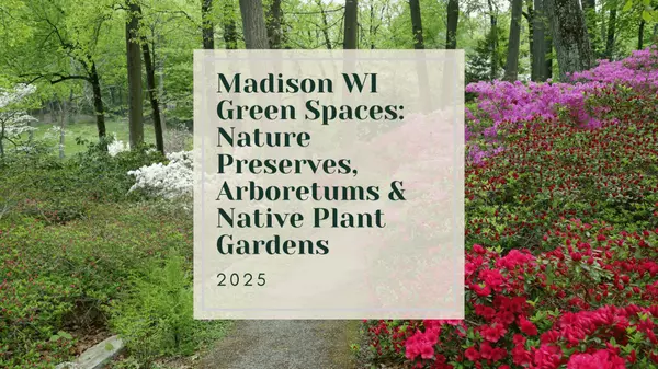 Madison WI Green Spaces: Nature Preserves, Arboretums & Native Plant Gardens (2025)