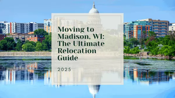 Moving to Madison, WI: The Ultimate 2025 Relocation Guide