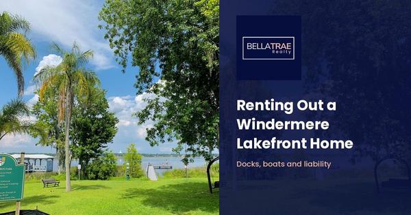 Renting Out a Windermere Lakefront Home: Docks, Boats and Liability