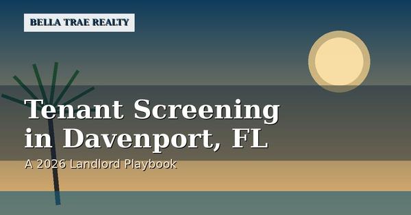 Tenant Screening in Davenport, FL: A 2026 Landlord Playbook