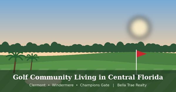 Golf Community Homes in Clermont, Windermere & Champions Gate FL