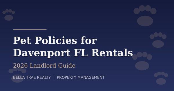 Pet Policies for Davenport FL Rentals: 2026 Landlord Guide