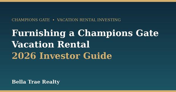 Furnishing a Champions Gate Vacation Rental: 2026 Investor Guide,Rebecca Redman-Hamaoui