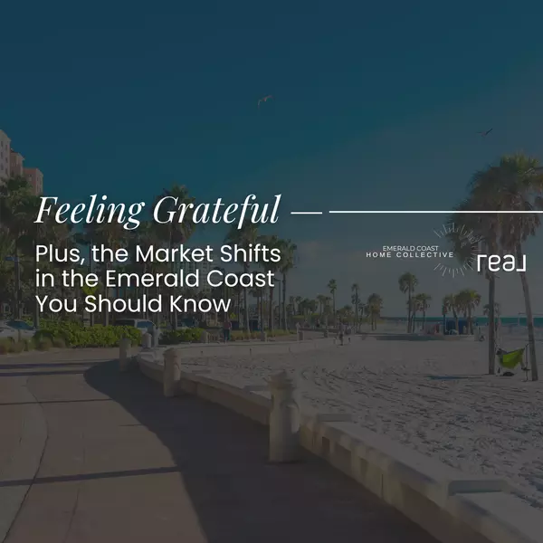 Gratitude + Market Shifts in the Emerald Coast You Should Know