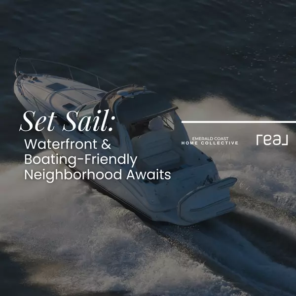Set Sail in the Emerald Coast: Waterfront & Boating-Friendly Neighborhood Awaits