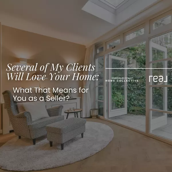 "Several of My Clients Will Love Your Home" — What That Means for You as a Seller on the Emerald Coast?