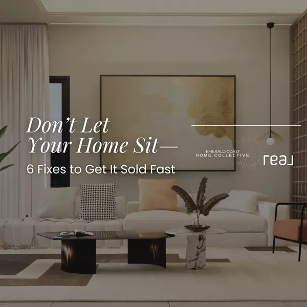 Why Your Home Might Be Sitting on the Market of the Emerald Coast—And How to Fix It