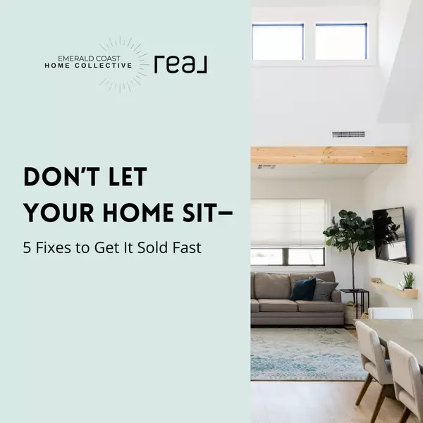 Why Your Home Might Be Sitting on the Market of the Emerald Coast—And How to Fix It