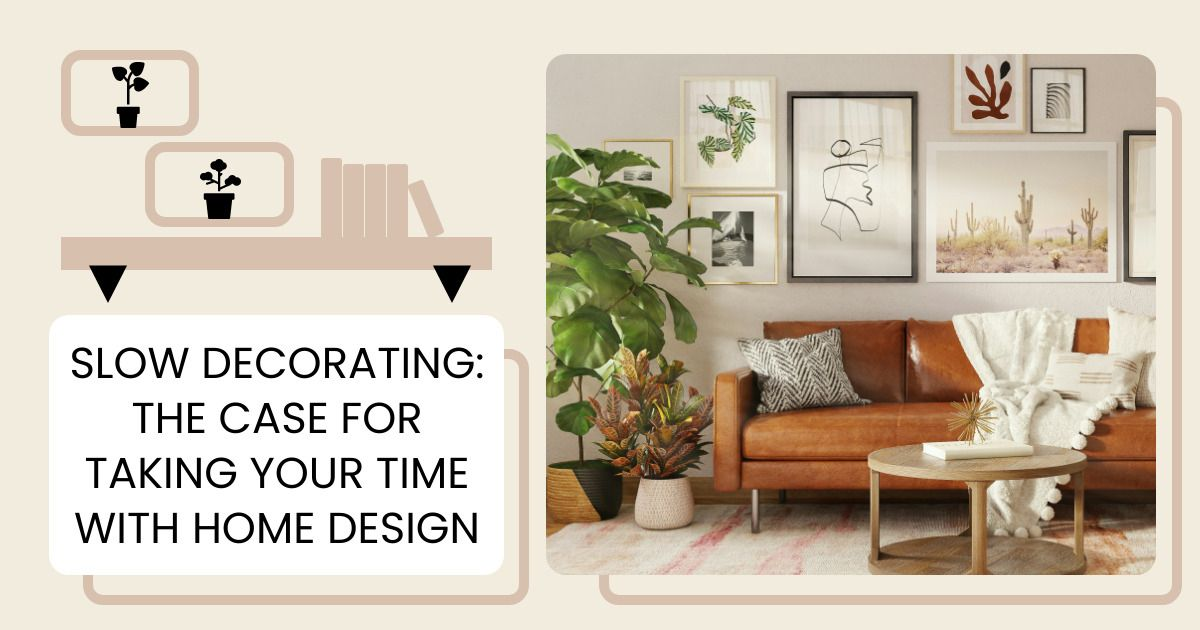 Slow Decorating: The Case for Taking Your Time with Home Design