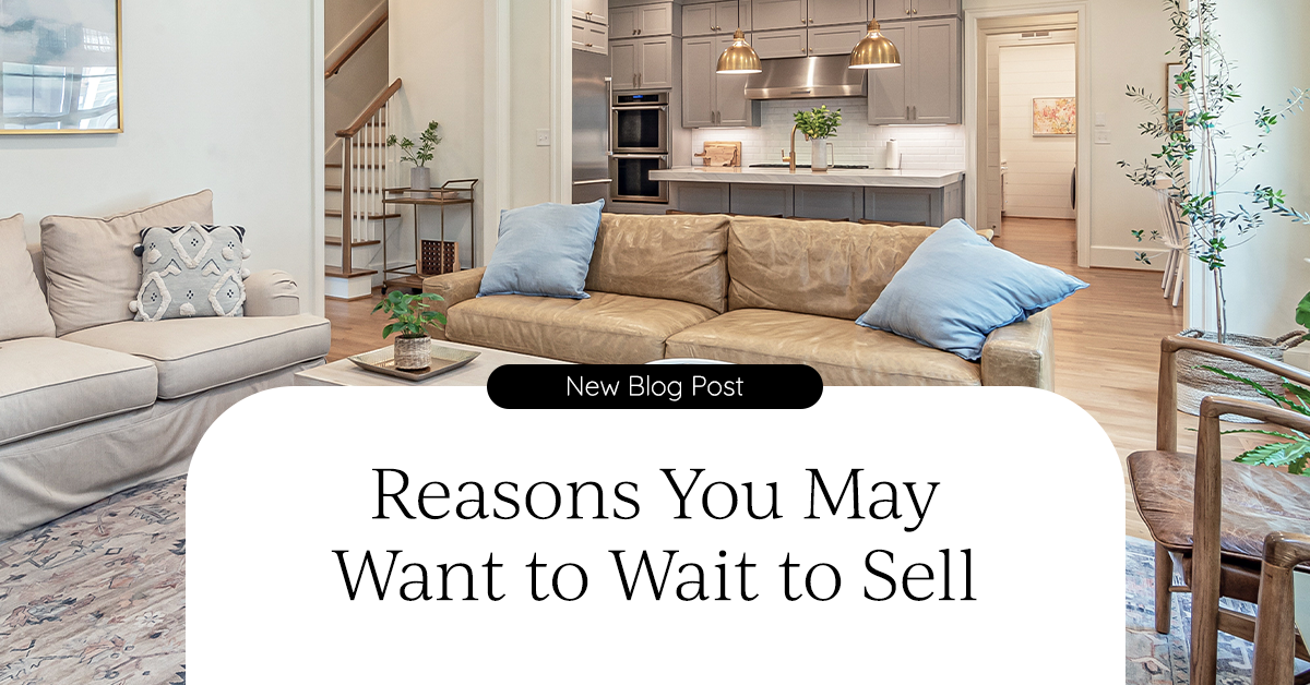 Reasons You May Want to Wait to Sell