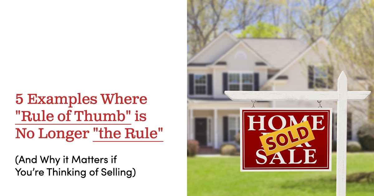 5 Examples Where "Rule of Thumb" is No Longer "the Rule." (And Why it Matters if You Are Thinking of Selling)
