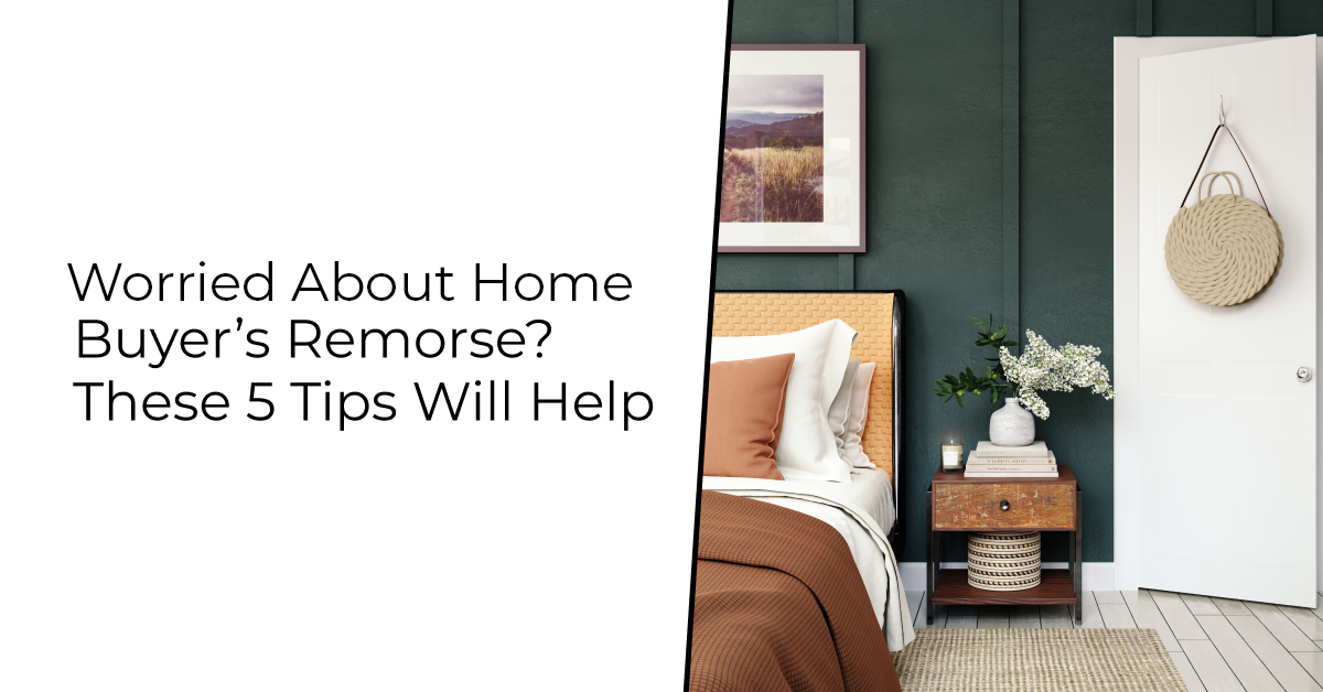 Worried About Home Buyer’s Remorse? These 5 Tips Will Help Avoid Regret