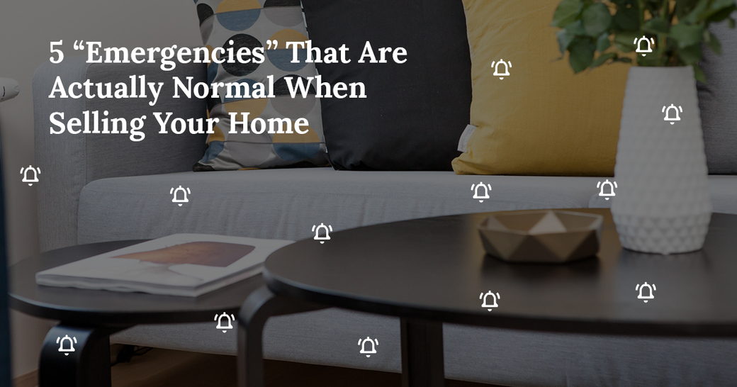 5 “Emergencies” That Are Actually Normal When Selling Your Home