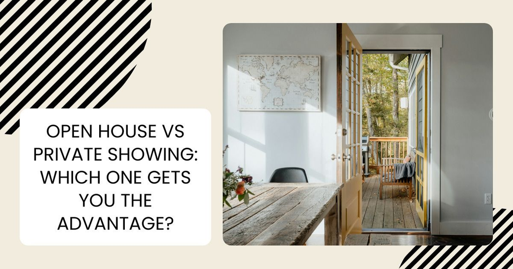 Open House vs Private Showing: Which One Gets You the Advantage?