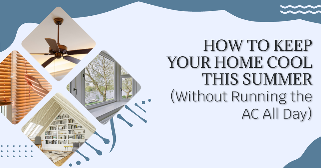 How to Keep Your Home Cool This Summer (Without Running the AC All Day)