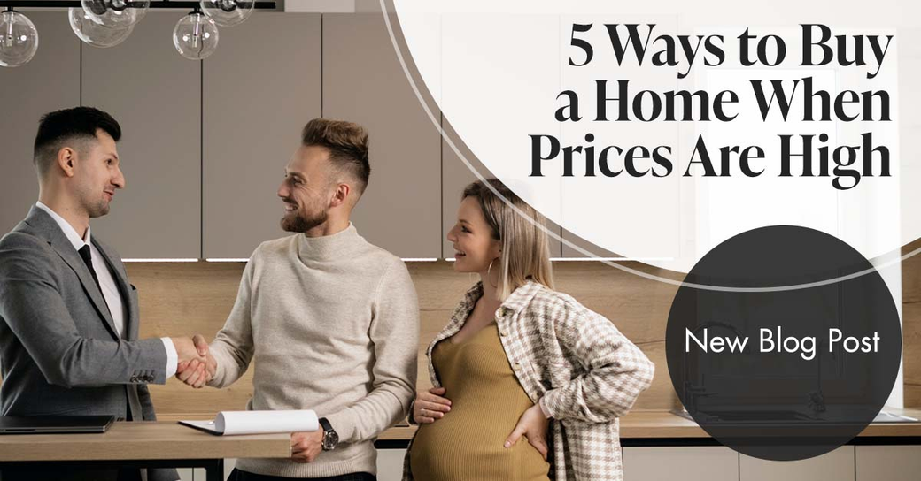 5 Ways to Buy a Home When Prices Are High