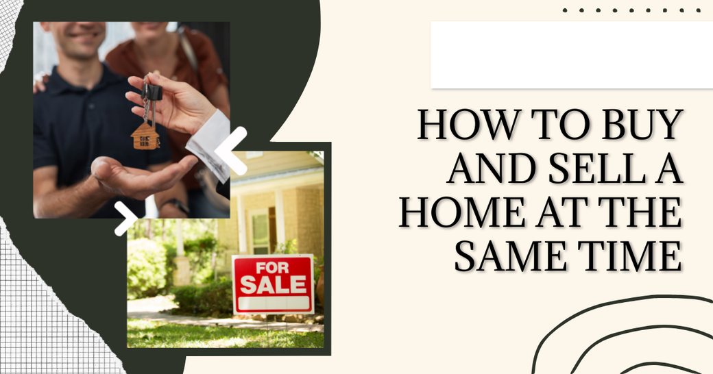 How to Buy and Sell a Home at the Same Time
